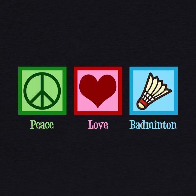 Peace Love Badminton by epiclovedesigns